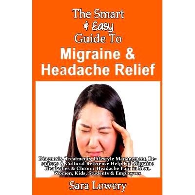 预订 The Smart & Easy Guide To Migraine & Headache Relief: Diagnosis, Treatments, Lifestyle, Resources & Cultural Help F