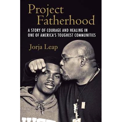 预订 Project Fatherhood: A Story of Courage and Healing in One of America’s Toughest Communities: 9780807014523