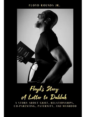 预订 Floyd’s Story: A Letter to Dalilah: A Story about Grief, Relationships, Co-Parenting, Paternity, and Manhood: 9781
