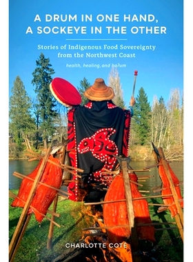 预订 A Drum in One Hand, a Sockeye in the Other: Stories of Indigenous Food Sovereignty from the Northwest Coast: 978029