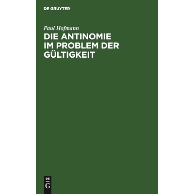 预订 Die Antinomie im Problem der Gültigkeit: Eine kritische Voruntersuchung zur Erkenntnistheorie: 9783112455852