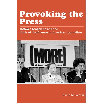 预订 Provoking the Press: (MORE) Magazine and the Crisis of Confidence in American Journalism 激怒媒体：（更多）杂志与美