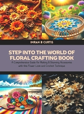 预订 Step into the World of Floral Crafting Book: A Comprehensive Guide for Making 8 Stunning Accessories with this Flow
