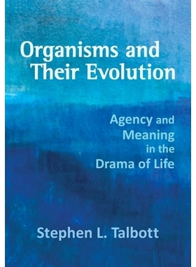 预订 Organisms and Their Evolution: Agency and Meaning in the Drama of Life: 9780974490687