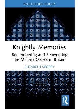 预订 Knightly Memories: Remembering and Reinventing the Military Orders in Britain 骑士的记忆：缅怀与重塑英国的军令: 978