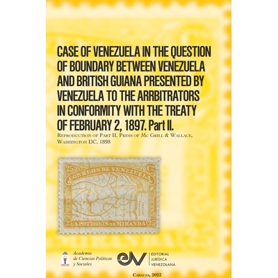 预订 CASE OF VENEZUELA IN THE QUESTION OF BOUNDARY BEWEEN VENEZUELA AND BRITISH GUIANA PRESENTED BY VENEZUELA TO THE ARR
