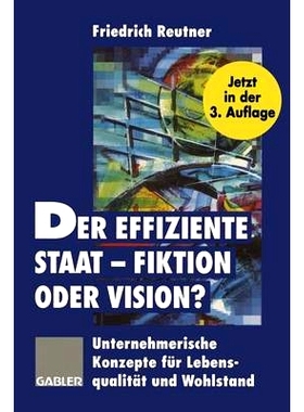预订 Der effiziente Staat — Fiktion oder Vision?: Unternehmerische Konzepte für Lebensqualität und Wohlstand: 9783322