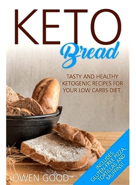 预订 Keto Bread: Tasty and Healty Ketogenic Recipes for Your Low Carbs Diet. Includes Gluten-Free Pizza, Tortillas and M