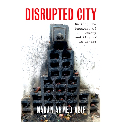 预订 Disrupted City: Walking the Pathways of Memory and History in Lahore 混乱的城市: 9781595589071