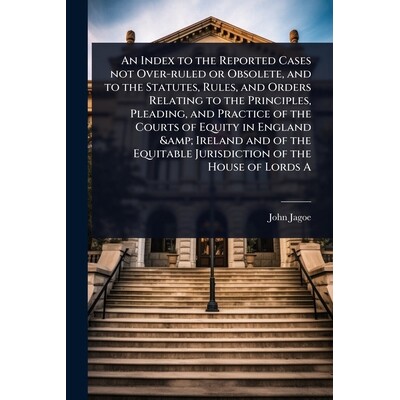 预订 An Index to the Reported Cases not Over-ruled or Obsolete, and to the Statutes, Rules, and Orders Relating to the P