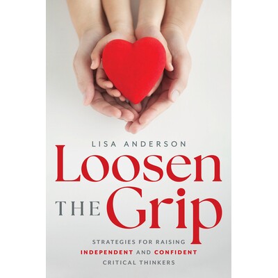预订 Loosen the Grip: Strategies for Raising Independent and Confident Critical Thinkers 放松控制：培养独立自信的批判性
