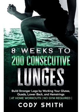预订 8 Weeks to 200 Consecutive Lunges: Build Stronger Legs by Working Your Glutes, Quads, Lower Back, and Hamstrings at