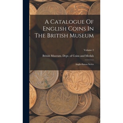 预订 A Catalogue Of English Coins In The British Museum: Anglo-saxon Series; Volume 2 9781017274370