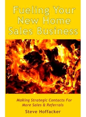 预订 Fueling Your New Home Sales Business: Making Strategic Contacts For More Sales & Referrals: 9780692322864