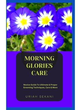 预订 Morning Glories Care: Novice Guide To Ultimate & Proper Grooming Techniques, Care & More: 9798859345472