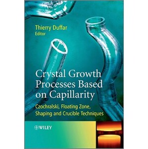 【预订】Crystal Growth Processes  Based on Capillarity - Czochralski, Floating Zone, Shaping and Crucible Techniques