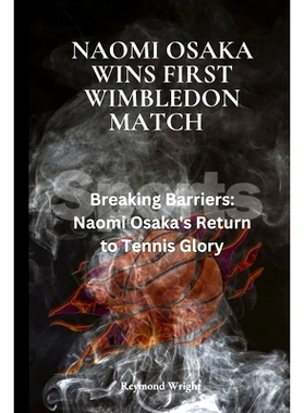 预订 Naomi Osaka Wins First Wimbledon Match: Breaking Barriers: Naomi Osaka’s Return to Tennis Glory: 9798332180293