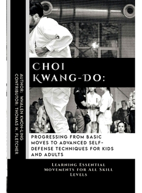 预订 Choi Kwang-Do: Progressing from Basic Moves to Advanced Self-Defense Techniques for Kids and Adults: Learning Essen