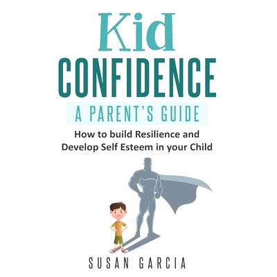 预订 Kid Confidence - A Parent’s Guide: How to Build Resilience and Develop Self-Esteem in Your Child: 9781702571975