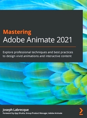 预订 Mastering Adobe Animate 2021: Explore professional techniques and best practices to design vivid animations and int