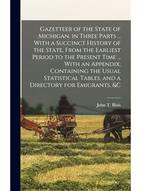预订 Gazetteer of the State of Michigan, in Three Parts ... With a Succinct History of the State, From the Earliest Peri