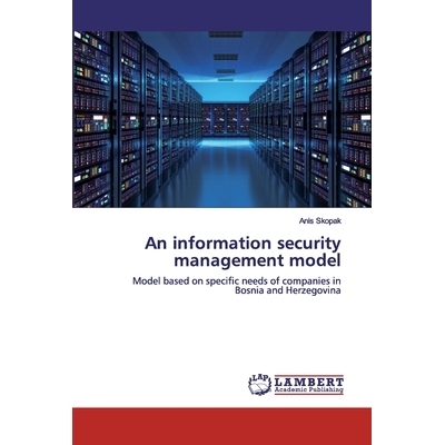 预订 An information security management model: Model based on specific needs of companies in Bosnia and Herzegovina: 978