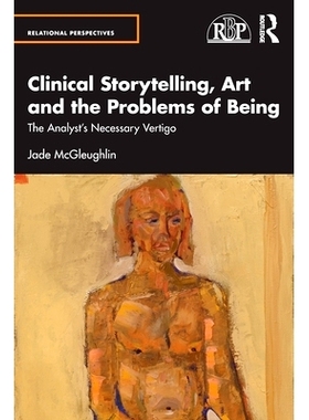 预订 Clinical Storytelling, Art and the Problems of Being: The Analyst’s Necessary Vertigo 临床叙事、艺术与存在的问题：