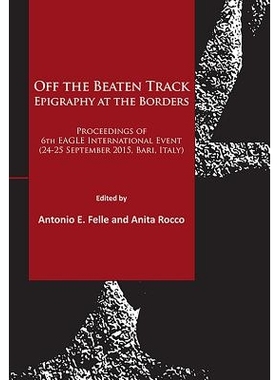 预订 Off the Beaten Track. Epigraphy at the Borders: Proceedings of 6th EAGLE International Event (24-25 September 2015,