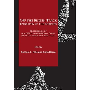 预订 Off the Beaten Track. Epigraphy at the Borders: Proceedings of 6th EAGLE International Event (24-25 September 2015,