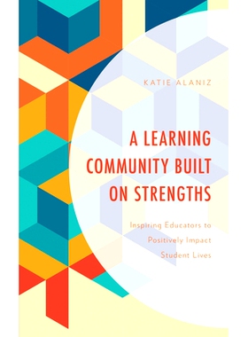 预订 A Learning Community Built on Strengths: Inspiring Educators to Positively Impact Student Lives 一个建立在优势基础
