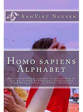 预订 Homo sapiens Alphabet: How to Grow Your Clients Base and Enlist them as Your Raving Fans by thoroughly Understandin