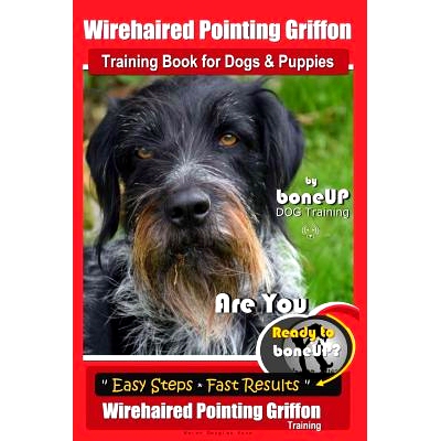 预订 Wirehaired Pointing Griffon Training Book for Dogs and Puppies by Bone Up DOG Training: Are You Ready to Bone Up? E