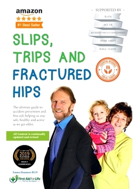 预订 Slips, Trips and Fractured Hips: The ultimate guide to accident prevention and first aid; helping us stay safe, hea