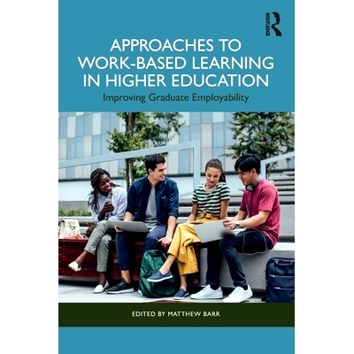 预订 Approaches to Work-Based Learning in Higher Education: Improving Graduate Employability 高等教育基于工作的学习方法