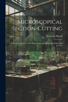 [预订]Microscopical Section-cutting: A Practical Guide to The Preparation and Mounting of Sections for The 9781021257444