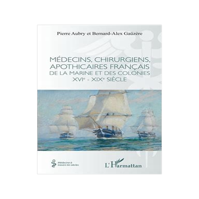[预订]Médecins, chirurgiens, apothicaires français de la marine et des colonies : XVIe-XIXe siècle 9782140311932