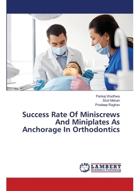 预订 Success Rate Of Miniscrews And Miniplates As Anchorage In Orthodontics: 9786203305500