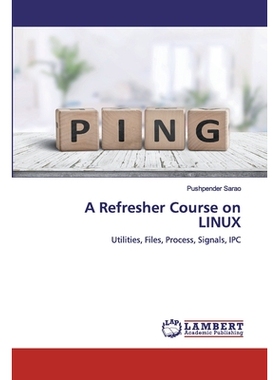 预订 A Refresher Course on LINUX: Utilities, Files, Process, Signals, IPC: 9786200095015