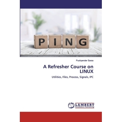 预订 A Refresher Course on LINUX: Utilities, Files, Process, Signals, IPC: 9786200095015