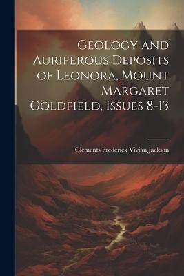 [预订]Geology and Auriferous Deposits of Leonora, Mount Margaret Goldfield, Issues 8-13 9781021663320