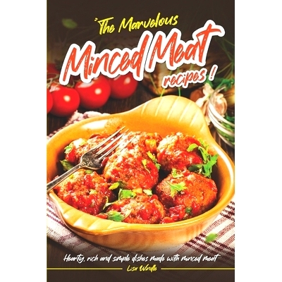 预订 The Marvelous Minced Meat Recipes: Hearty, Rich and Simple Dishes Made with Minced Meat: 9798871821220