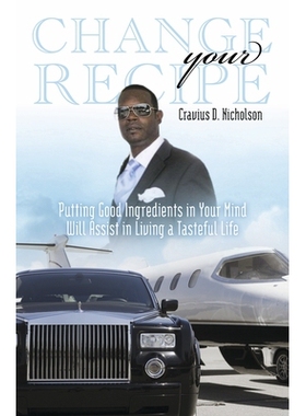 预订 Change Your Recipe: Putting Good Ingredients in Your Mind Will Assist in Living a Tasteful Life 改变你的食谱: 97816