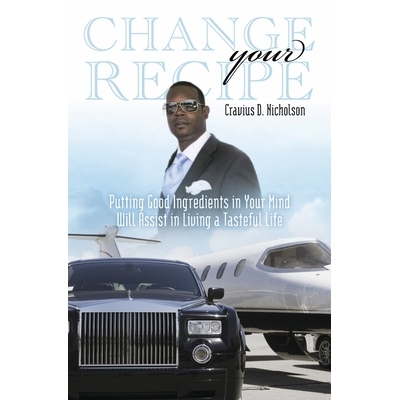 预订 Change Your Recipe: Putting Good Ingredients in Your Mind Will Assist in Living a Tasteful Life 改变你的食谱: 97816