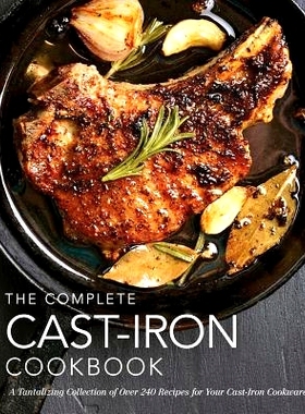 预订 The Complete Cast Iron Cookbook: A Tantalizing Collection of Over 240 Recipes for Your Cast-Iron Cookware