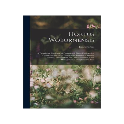 [预订]Hortus Woburnensis: A Descriptive Catalogue of Ornamental Plants Cultivated at Woburn Abbery; With P 9781017363845