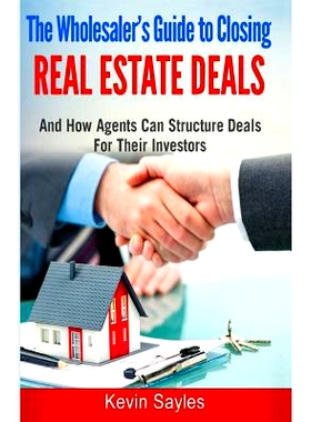预订 The Wholesaler’s Guide To Closing Real Estate Deals: (And How Agents Can Structure Deals For Their Investors): 978