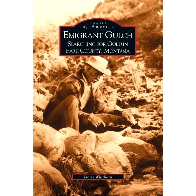 预订 Emigrant Gulch: Searching for Gold in Park County: 9781531614256