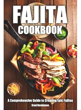 预订 Fajita Cookbook: A Comprehensive Guide to Creating Epic Fajitas: 9798397121842