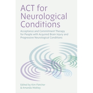 预订 ACT for Neurological Conditions: Acceptance and Commitment Therapy for People with Acquired Brain Injury and Progre