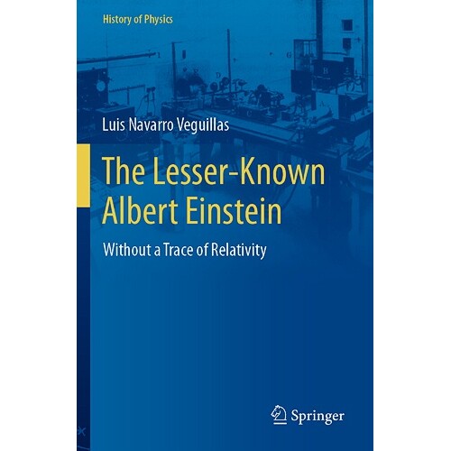预订 The Lesser-Known Albert Einstein Without a Trace of Relativity 鲜为人知的阿尔伯特·爱因斯坦:没有相对论的痕迹 97830